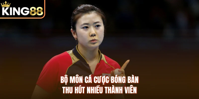 Bộ môn cá cược bóng bàn thu hút nhiều thành viên