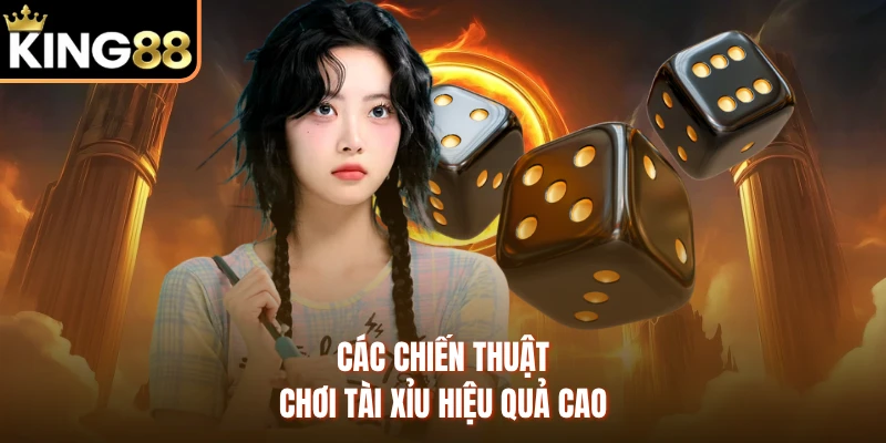 Các chiến thuật chơi tài xỉu hiệu quả cao