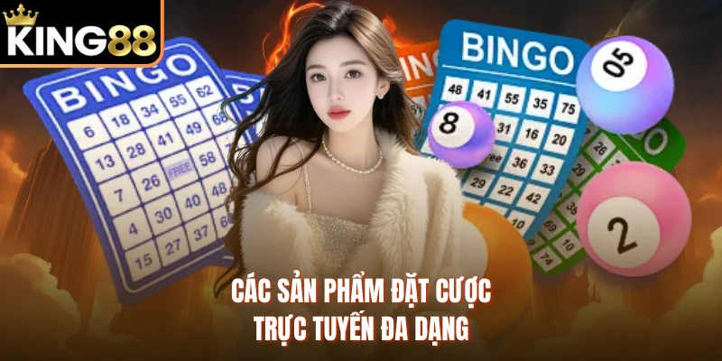 Các sản phẩm đặt cược trực tuyến đa dạng