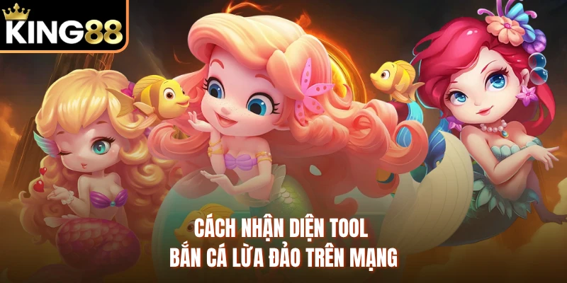Cách nhận diện tool bắn cá lừa đảo trên mạng