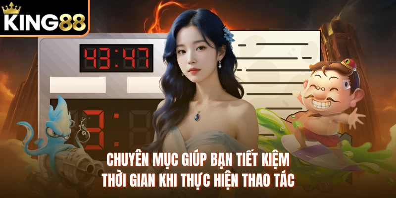 Chuyên mục giúp bạn tiết kiệm thời gian khi thực hiện thao tác