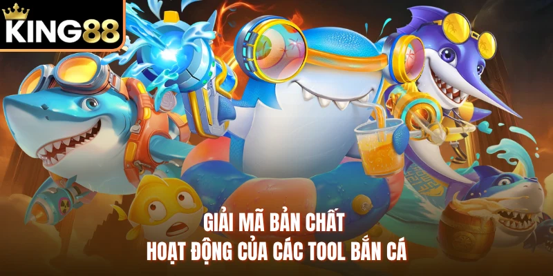 Giải mã bản chất hoạt động của các tool bắn cá