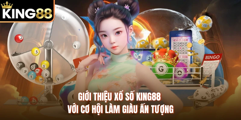 Giới thiệu xổ số KING88 với cơ hội làm giàu ấn tượng 