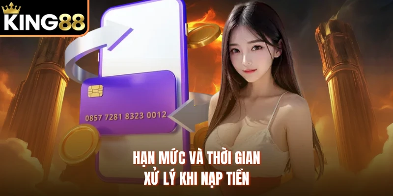 Hạn mức và thời gian xử lý khi nạp tiền