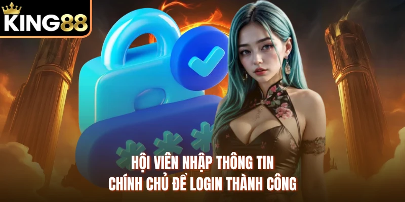 Hội viên nhập thông tin chính chủ để login thành công
