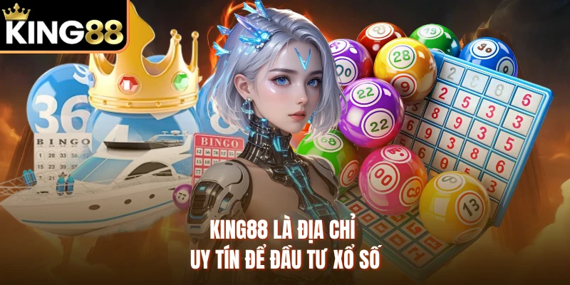 KING88 là địa chỉ uy tín để đầu tư xổ số