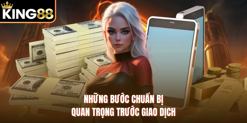 Những bước chuẩn bị quan trọng trước giao dịch