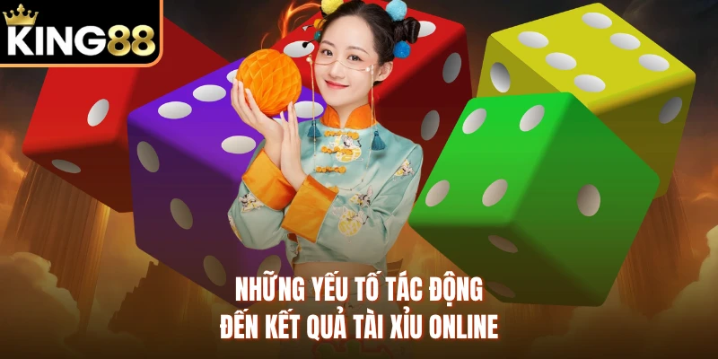 Những yếu tố tác động đến kết quả tài xỉu online